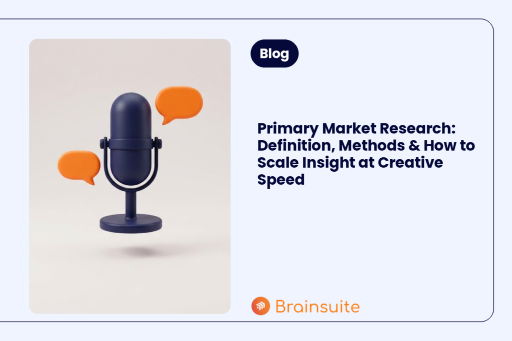 Primary Market Research: Definition, Methods & How to Scale Insight at Creative Speed