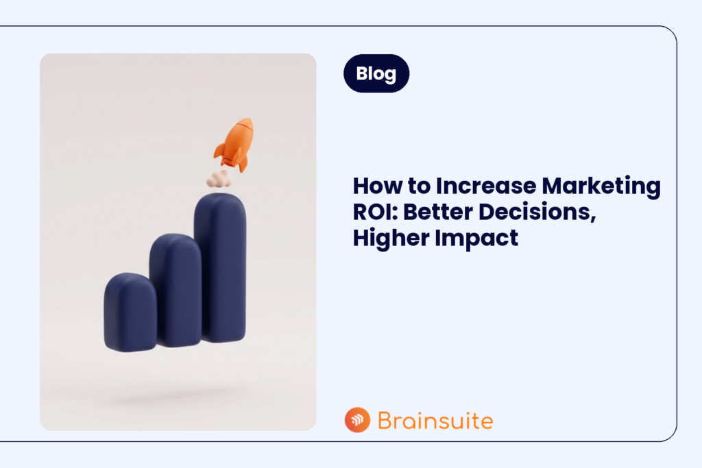 How to Increase Marketing ROI: Better Decisions, Higher Impact